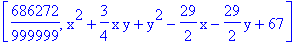 [686272/999999, x^2+3/4*x*y+y^2-29/2*x-29/2*y+67]
